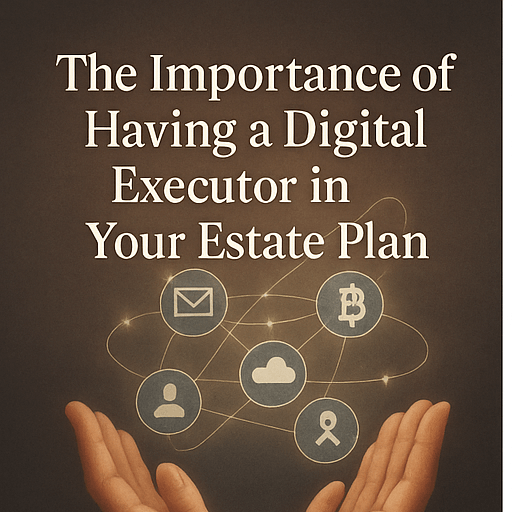 The Importance of Having a Digital Executor in Your Estate Plan